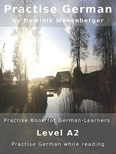 Practise German: Practise-book for German learners: Level A2 - Practise German while reading (German Edition) - Epub + Converted Pdf